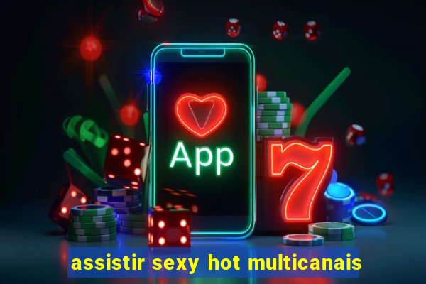 assistir sexy hot multicanais